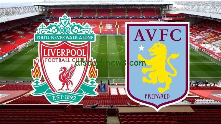 موعد مباراة ليفربول وأستون فيلا في الدوري الإنجليزي والقنوات الناقلة