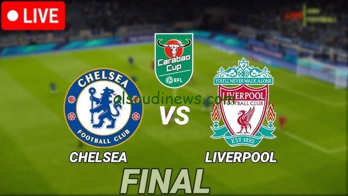 اتفرج بجودة عالية .. القنوات الناقلة لمباراة ليفربول وتشيلسي اليوم الاحد 25-2-2024 في نهائي كأس الرابطة الانجليزية