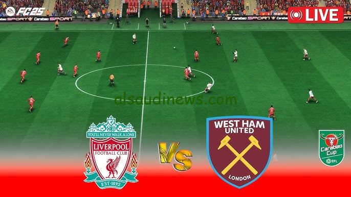 محمد صلاح يسجل .. نتيجه نادي ليفربول ووست هام الآن يلا شوت twitter قمة كأس الرابطه 2025