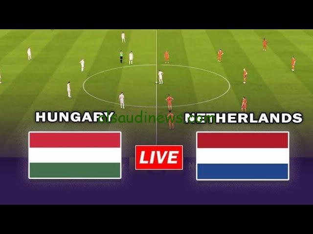 من بيتك.. مباراة هولندا والمجر الآن في دوري الأمم الأوروبية 2024