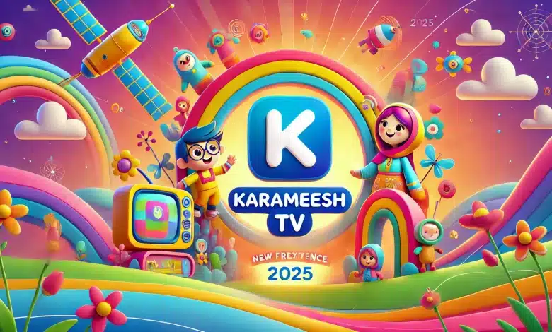 ” لوووولوو Wanasah – Karameesh ” تردد قناة كراميش وناسة 2025 عبر الأقمار الصناعية نايل سات وعرب سات بأعلى جودة