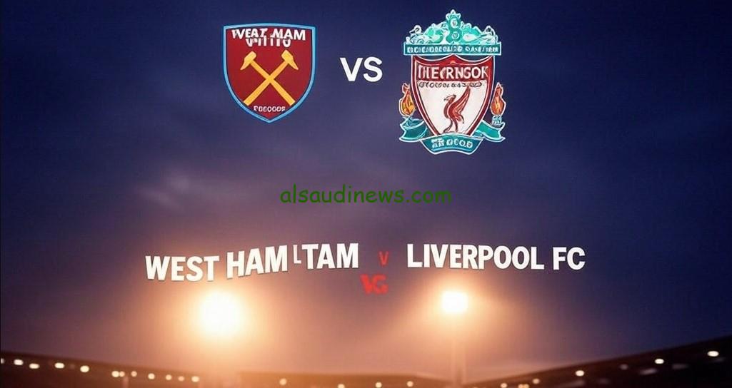أهداف خماسية ماتش “ليفربول”.. نتيجة مباراة ليفربول ووست هام اليوم تويتر الدوري الإنجليزي