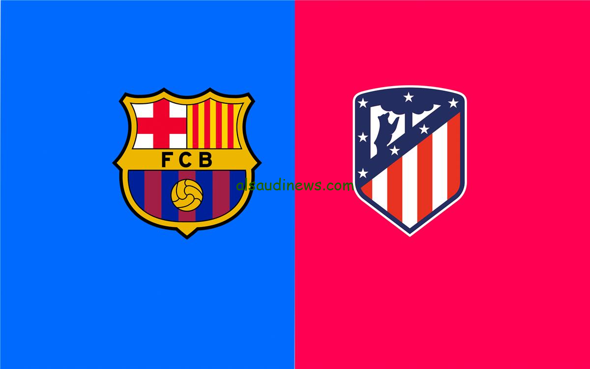 تشكيلة برشلونة امام اتلتيكو مدريد اليوم 25 فبراير 2025 فى كأس ملك اسبانيا وما القنوات الناقلة والمعلق