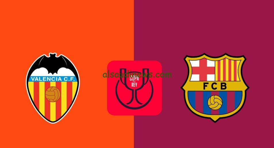 فوز بالـ5 “فالنسيا ضد برشلونة”.. نتيجة مباراة برشلونة وفالنسيا اليوم تويتر كأس ملك إسبانيا