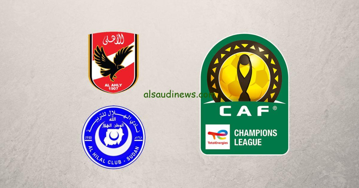 “Al-Ahly vs. Al-Hilal” القنوات الناقلة لمشاهدة مباراة الاهلى والهلال في ربع نهائي دوري أبطال إفريقيا 2025